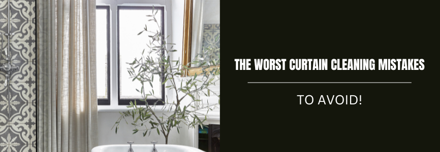 the worst curtain cleaning mistakes to avoid banner